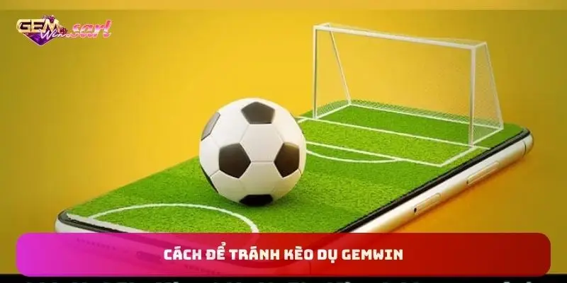 cach-de-tranh-keo-du-gemwin