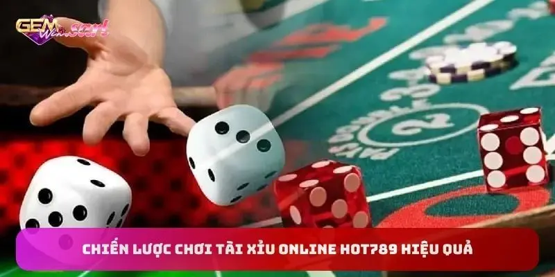 chien-luoc-choi-tai-xiu-online-hot789-hieu-qua