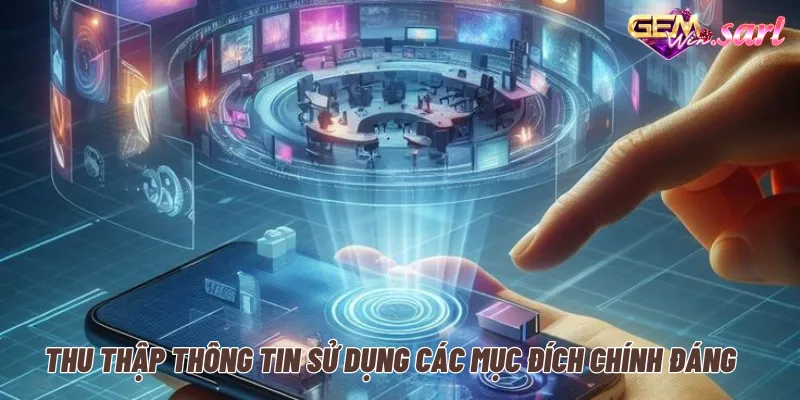 chinh-sach-bao-mat-Thu-thap-thong-tin-su-dung-muc-dich-chinh-dang