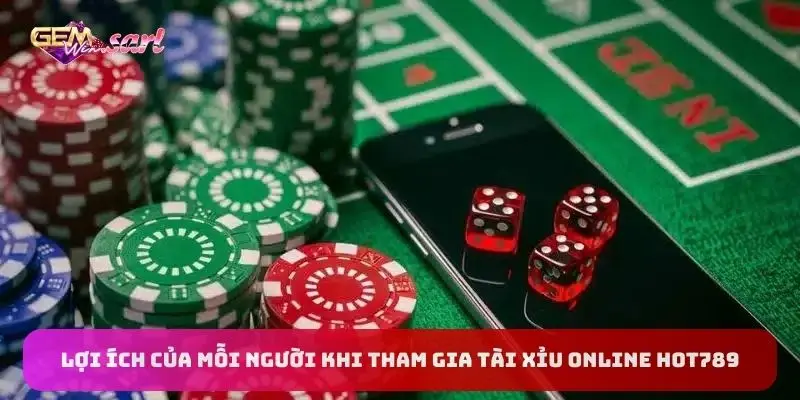 loi-ich-cua-moi-nguoi-khi-tham-gia-tai-xiu-online-hot789