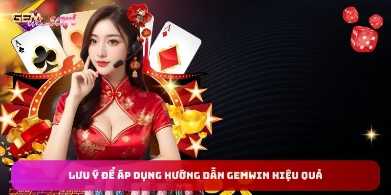 luu-y-de-ap-dung-huong-dan-gemwin-hieu-qua