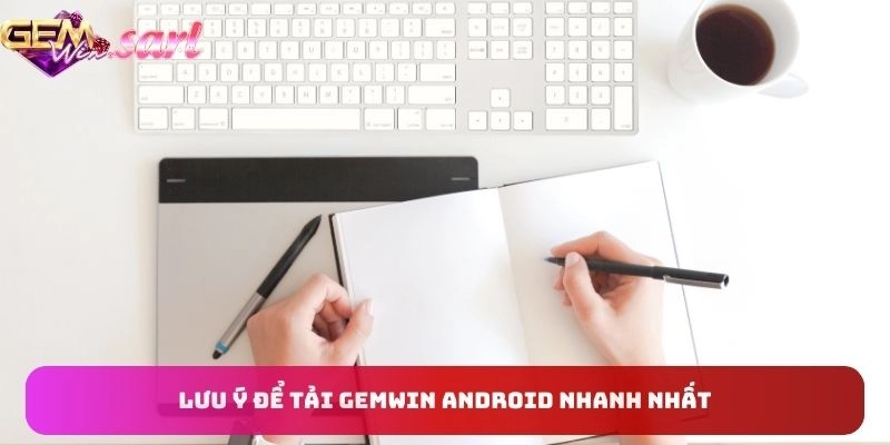 luu-y-de-tai-gemwin-android-nhanh-nhat