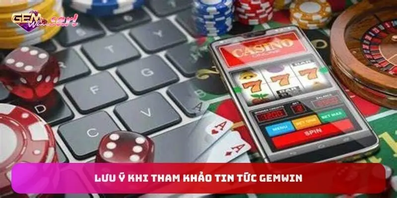 luu-y-khi-tham-khao-tin-tuc-gemwin