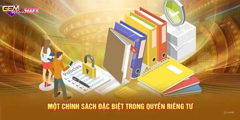 mot-chinh-sach-dac-biet-trong-quyen-rieng-tu-gemwin