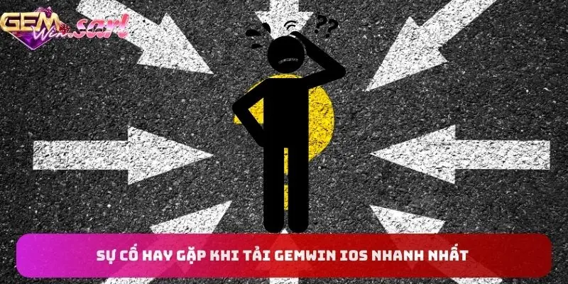 mot-so-su-co-hay-gap-khi-tai-gemwin-ios-nhanh-nhat