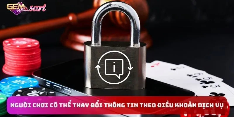 nguoi-choi-co-the-thay-doi-thong-tin-theo-dieu-khoan-dich-vu