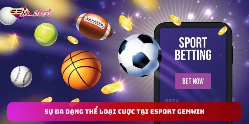 su-da-dang-cua-cac-the-loai-cuoc-tai-esport-gemwin