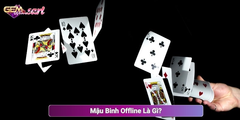 Mậu Binh Offline Là Gì?