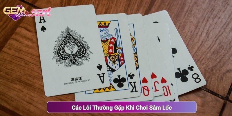 Các Lỗi Thường Gặp Khi Chơi Sâm Lốc