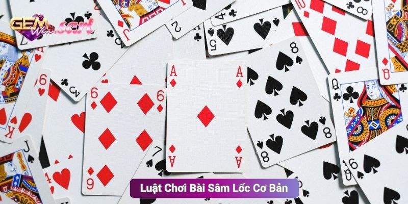 Luật Chơi Bài Sâm Lốc Cơ Bản