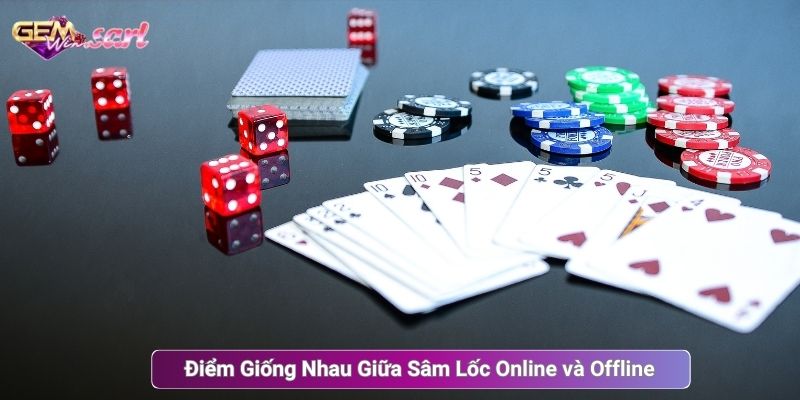 Điểm Giống Nhau Giữa Sâm Lốc Online và Offline